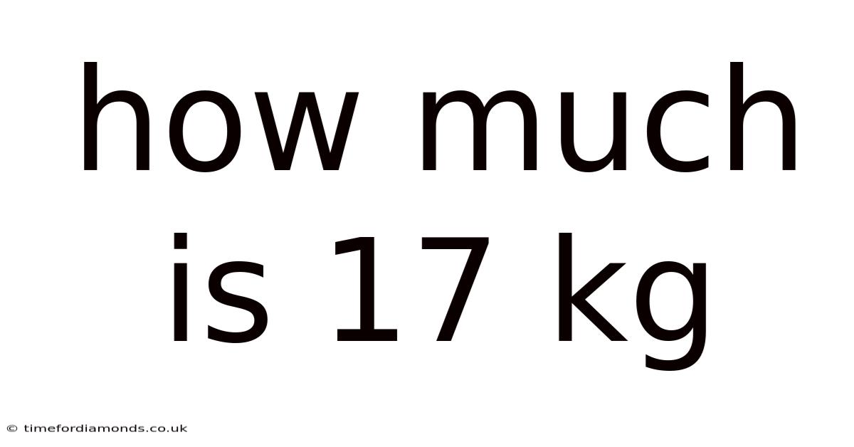 How Much Is 17 Kg