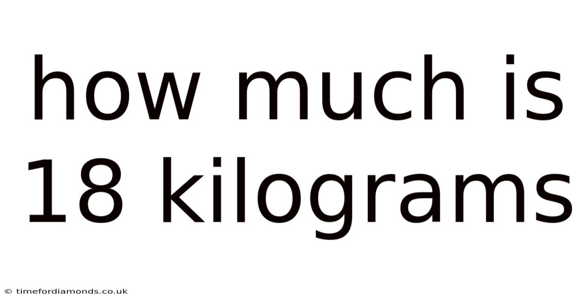 How Much Is 18 Kilograms