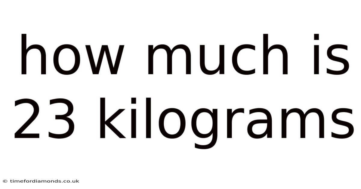 How Much Is 23 Kilograms