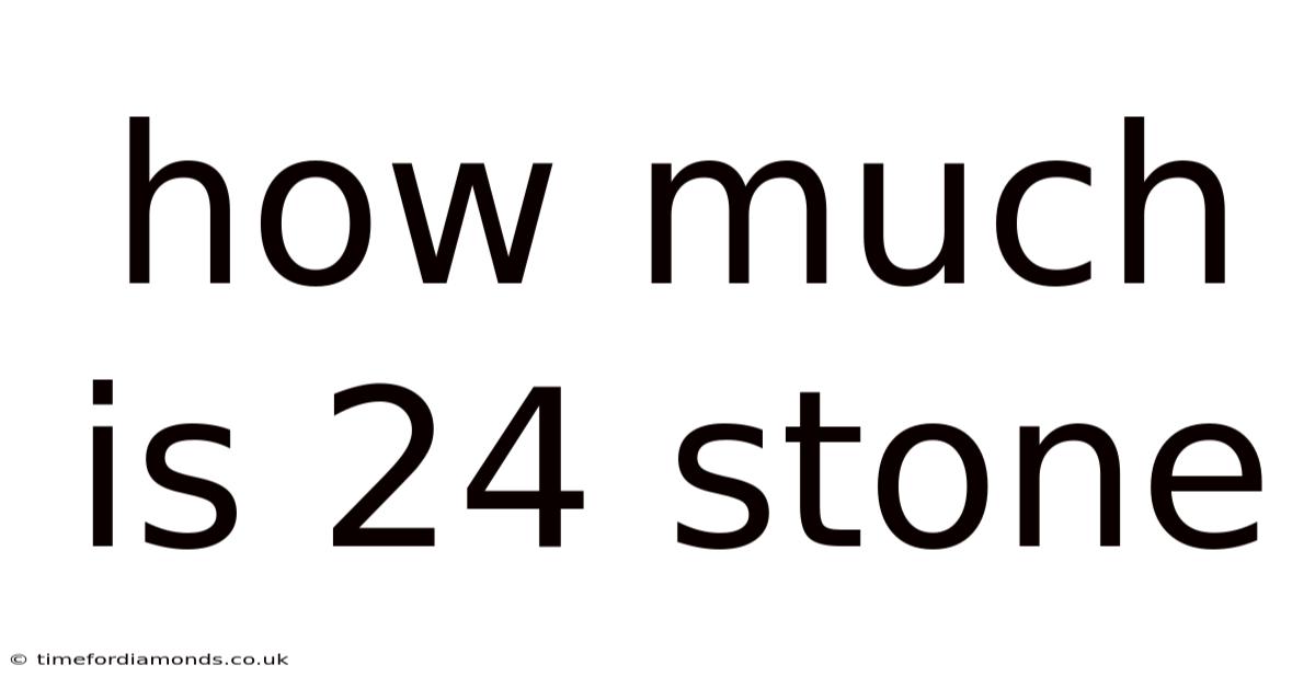 How Much Is 24 Stone