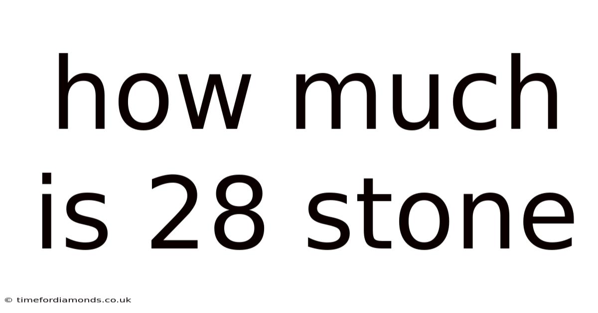 How Much Is 28 Stone