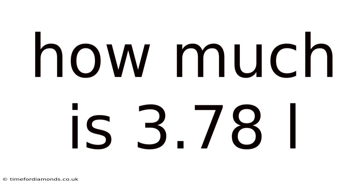 How Much Is 3.78 L