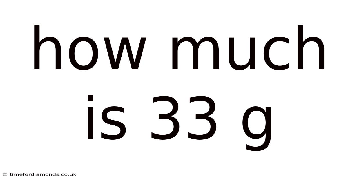 How Much Is 33 G