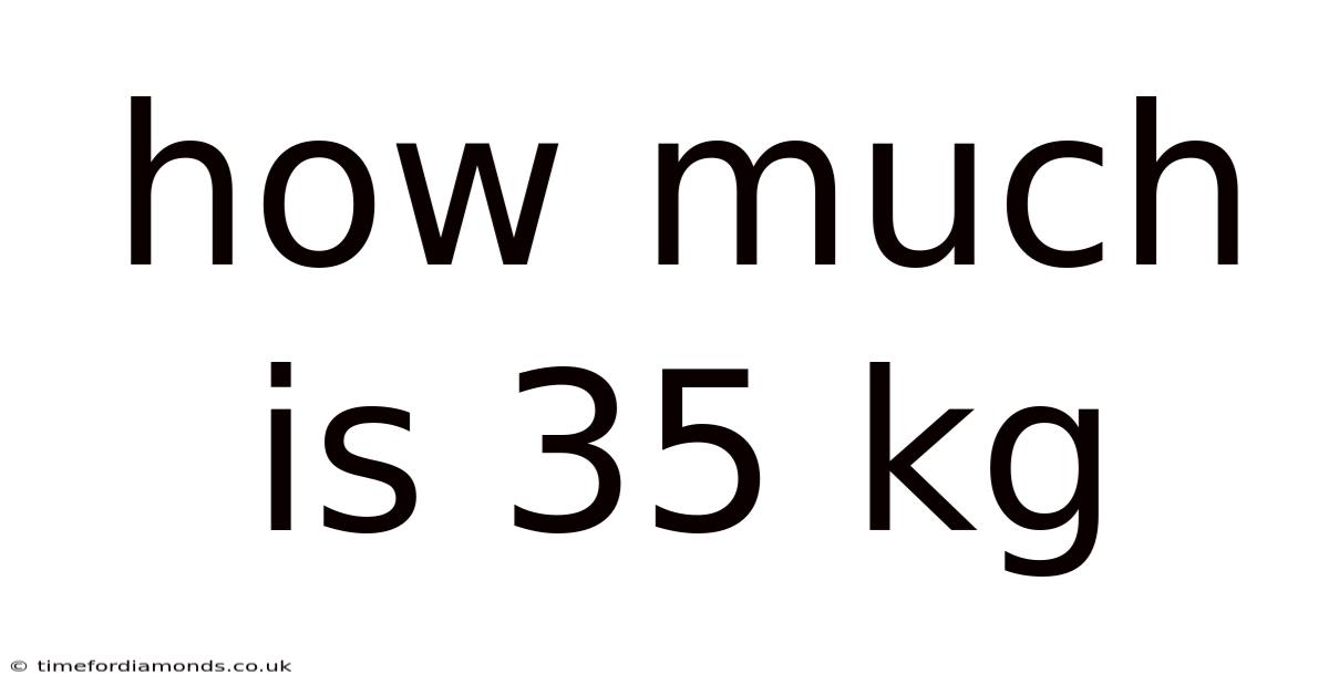 How Much Is 35 Kg