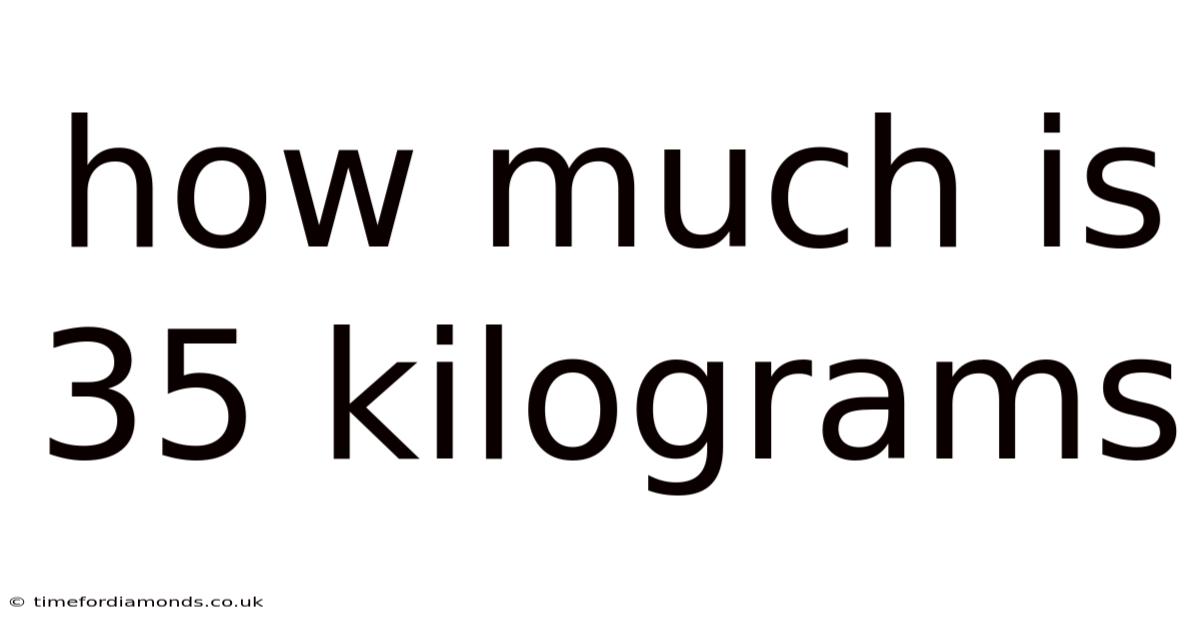 How Much Is 35 Kilograms