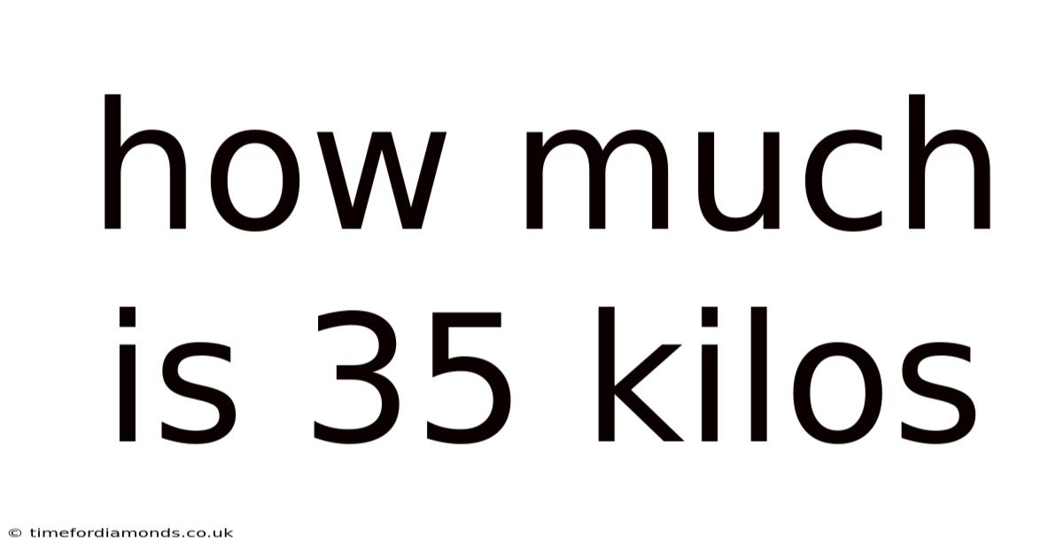 How Much Is 35 Kilos