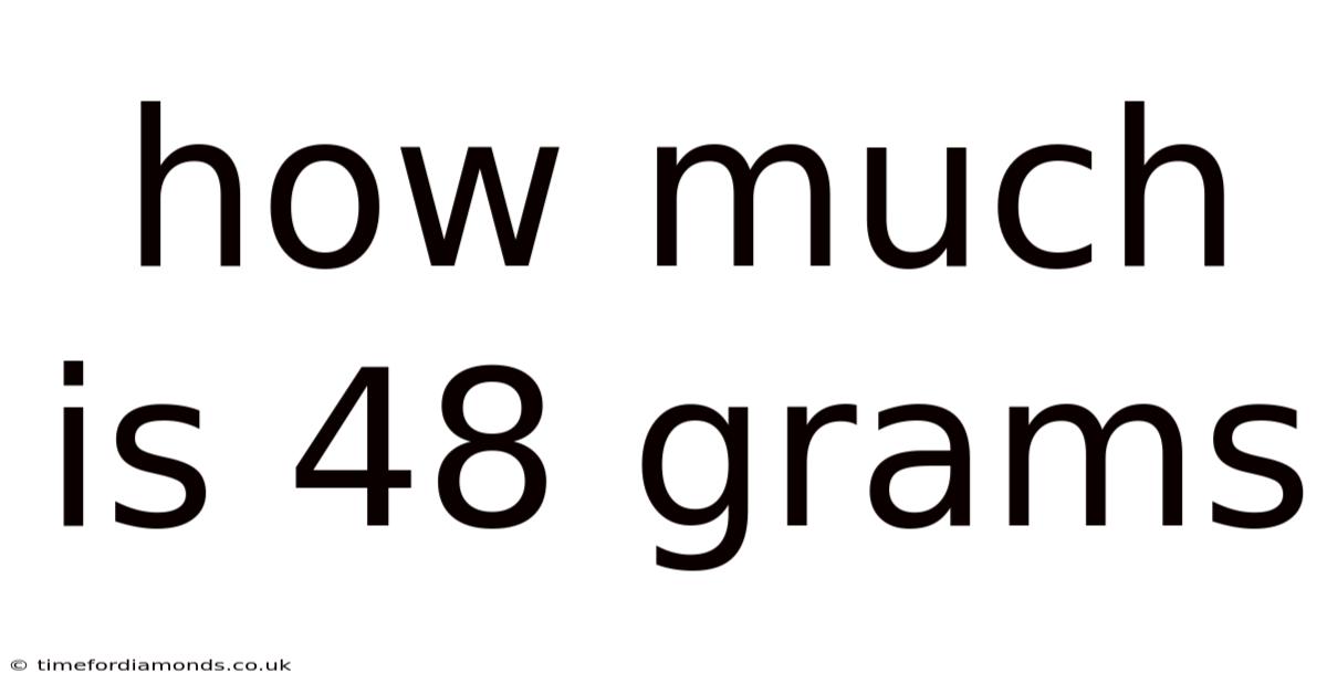 How Much Is 48 Grams