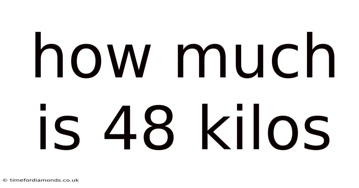 How Much Is 48 Kilos