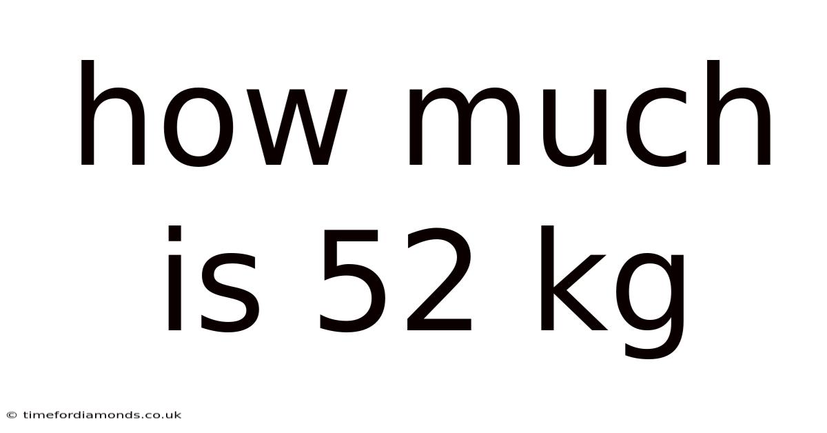 How Much Is 52 Kg