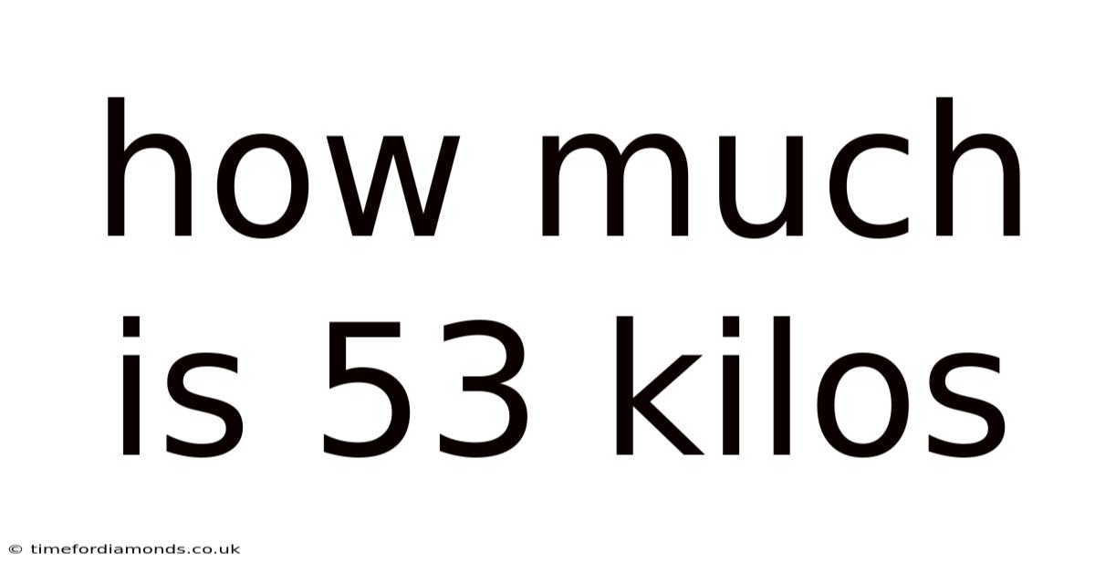How Much Is 53 Kilos