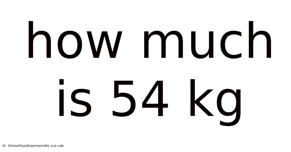 How Much Is 54 Kg
