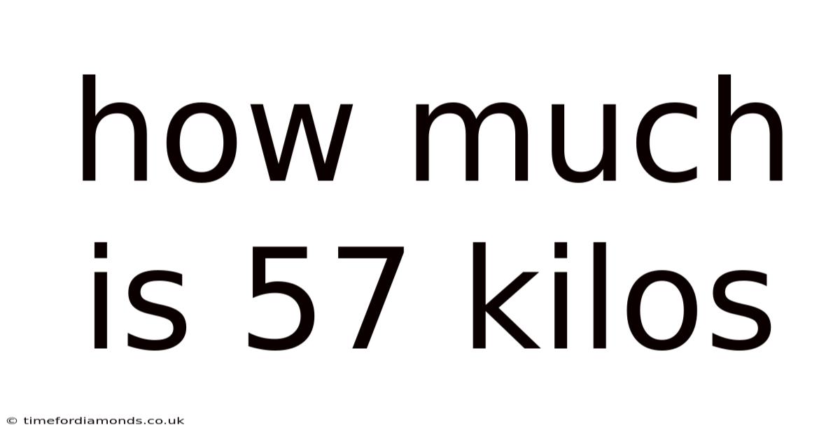 How Much Is 57 Kilos