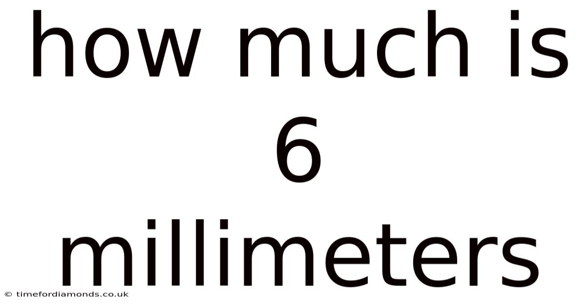 How Much Is 6 Millimeters