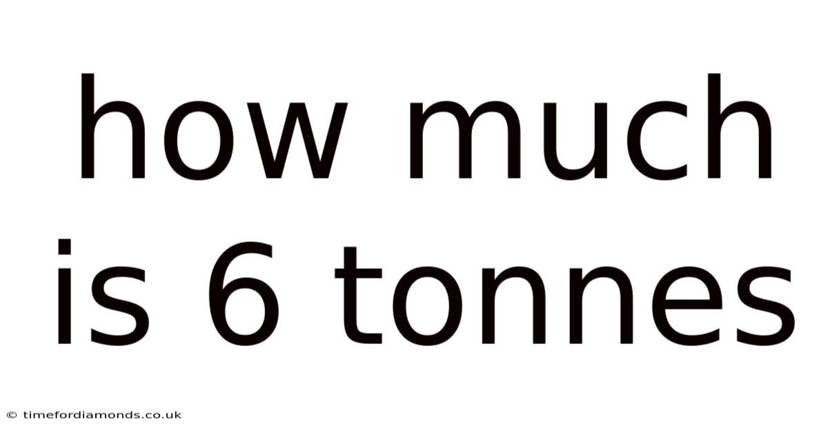 How Much Is 6 Tonnes