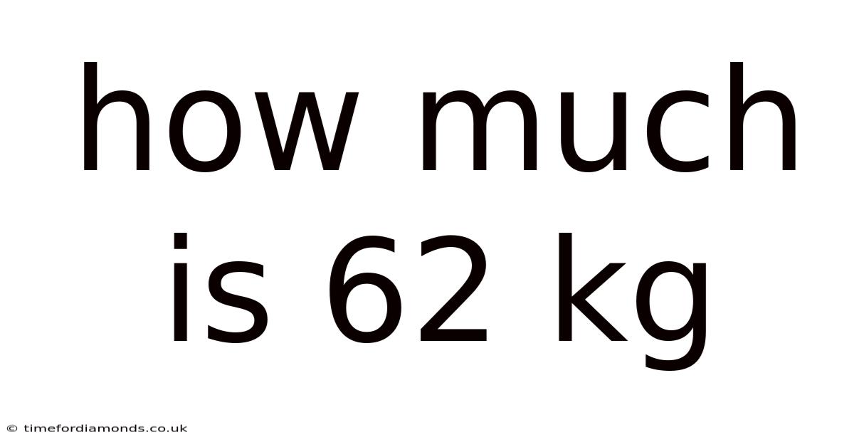 How Much Is 62 Kg