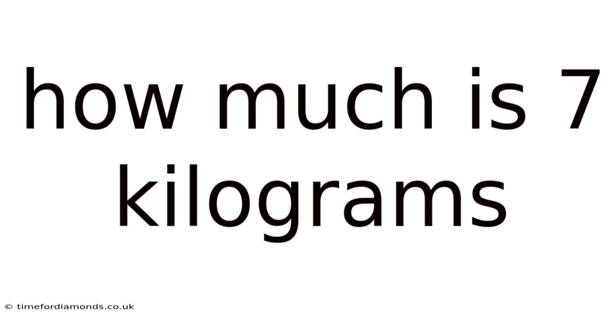 How Much Is 7 Kilograms