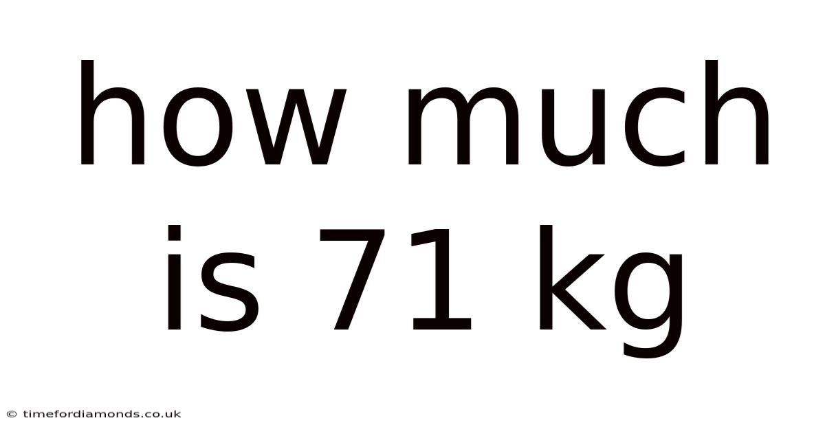 How Much Is 71 Kg