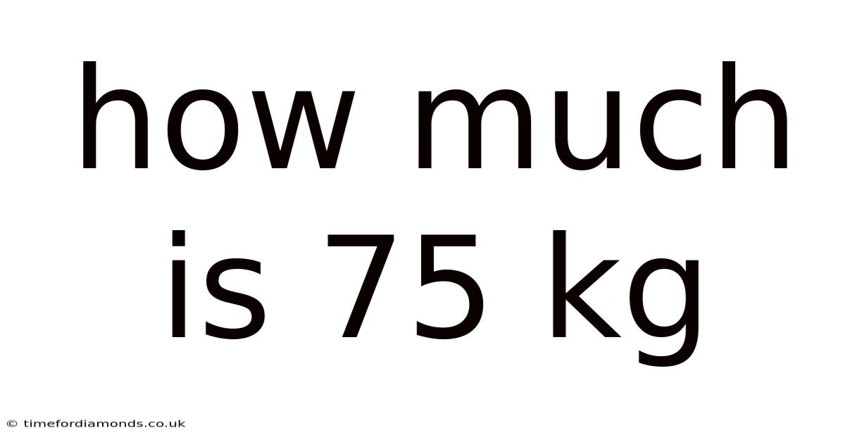 How Much Is 75 Kg