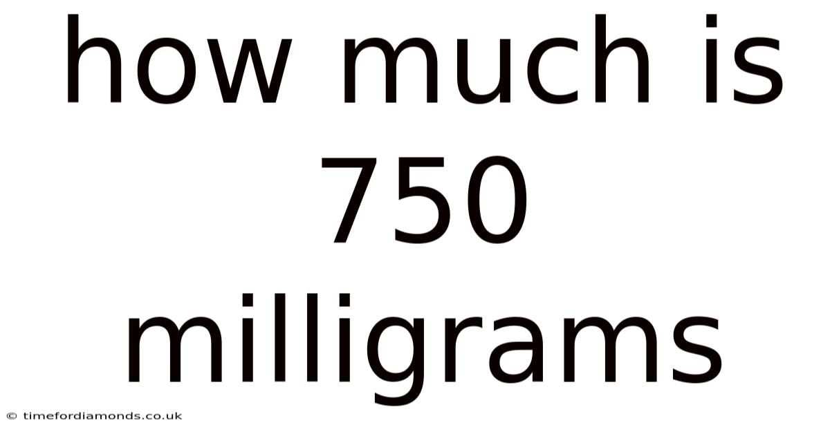 How Much Is 750 Milligrams