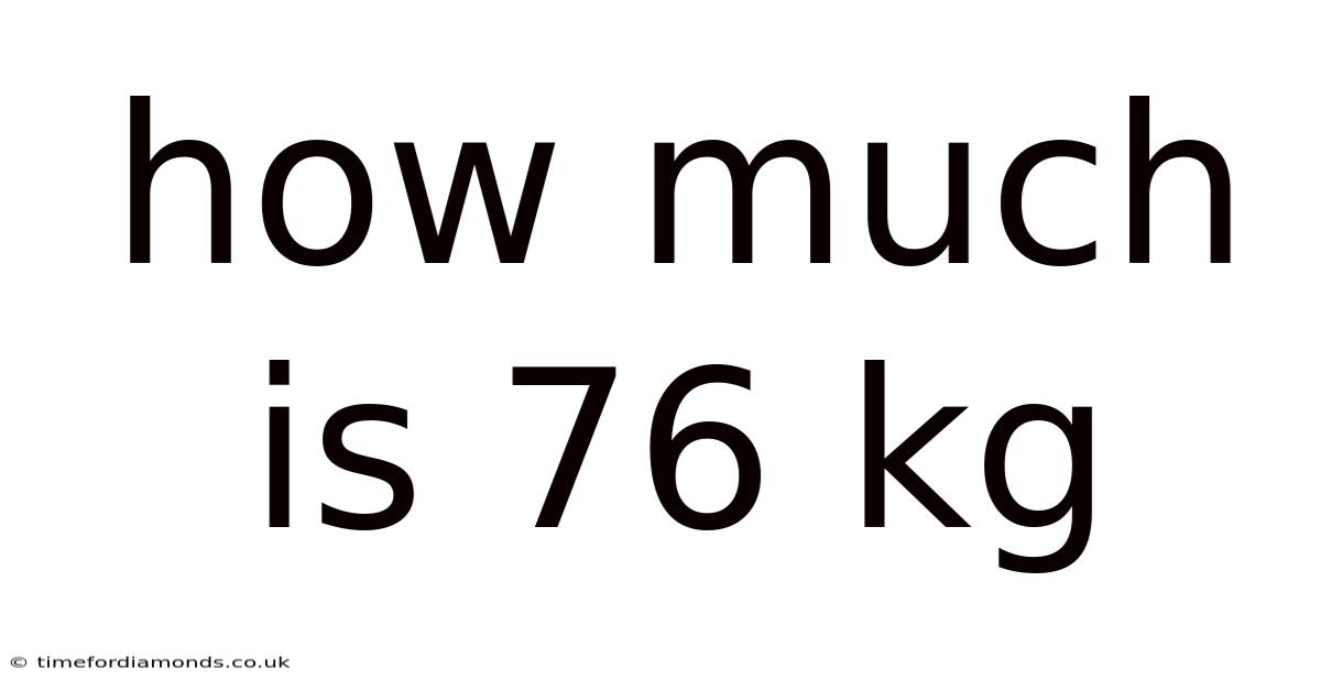 How Much Is 76 Kg