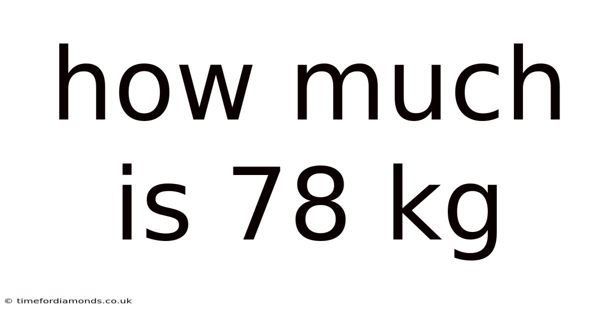 How Much Is 78 Kg
