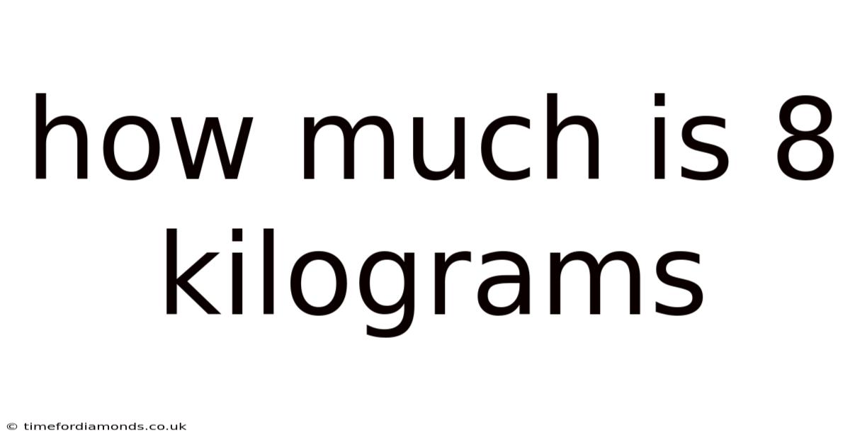 How Much Is 8 Kilograms