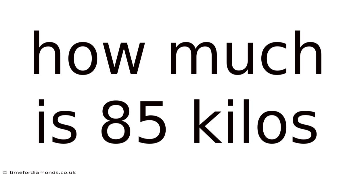 How Much Is 85 Kilos