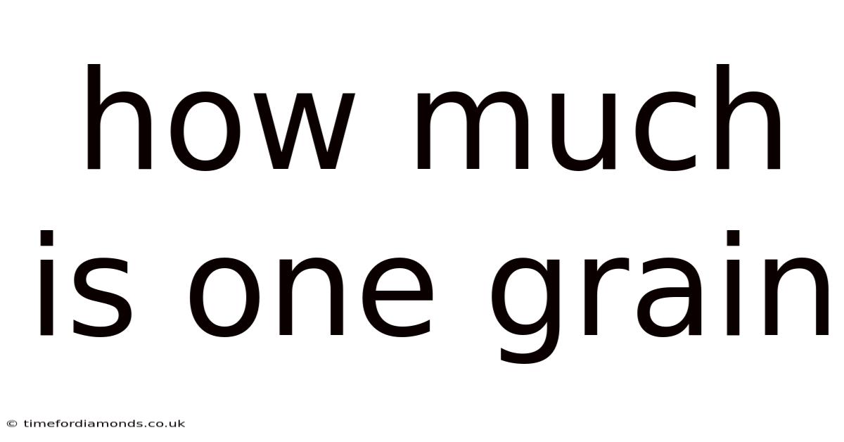 How Much Is One Grain