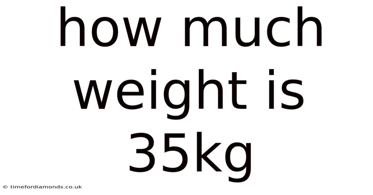 How Much Weight Is 35kg