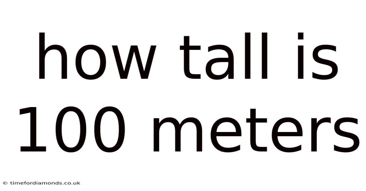 How Tall Is 100 Meters