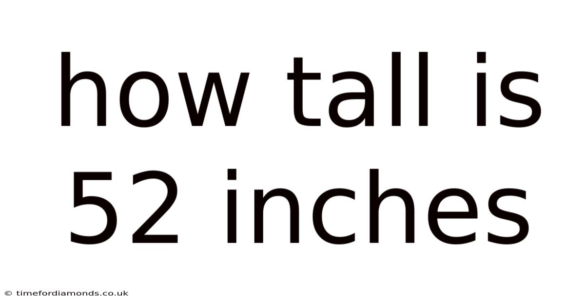 How Tall Is 52 Inches