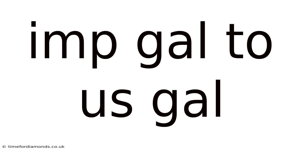 Imp Gal To Us Gal