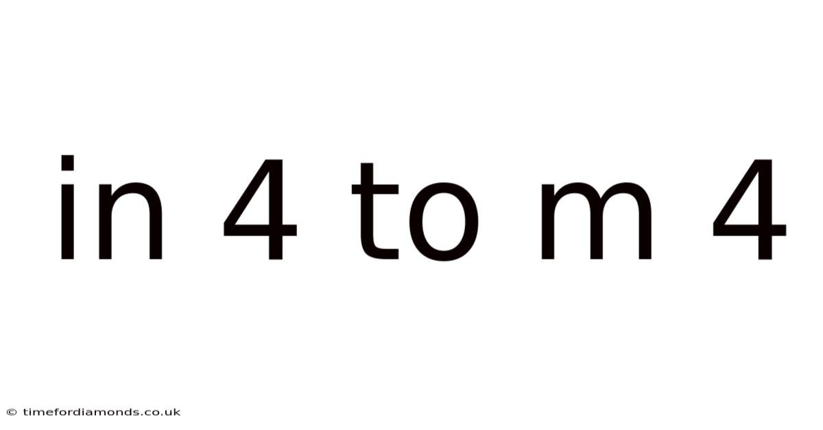 In 4 To M 4