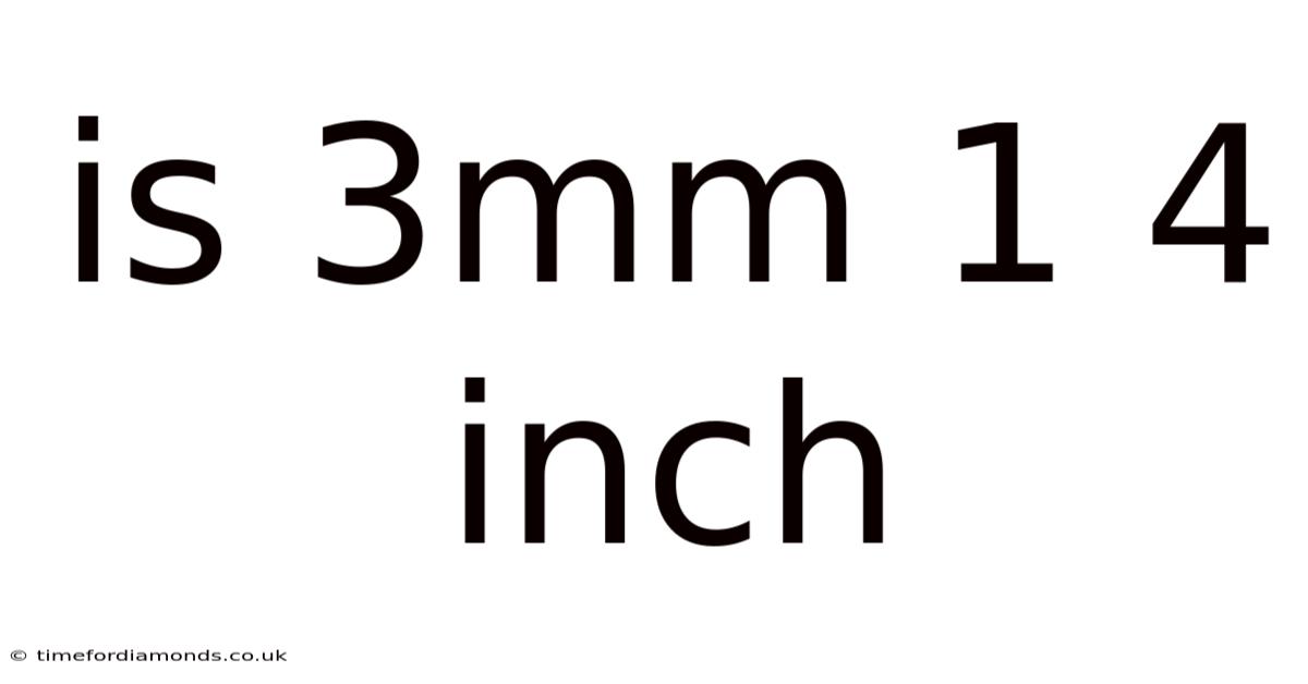 Is 3mm 1 4 Inch