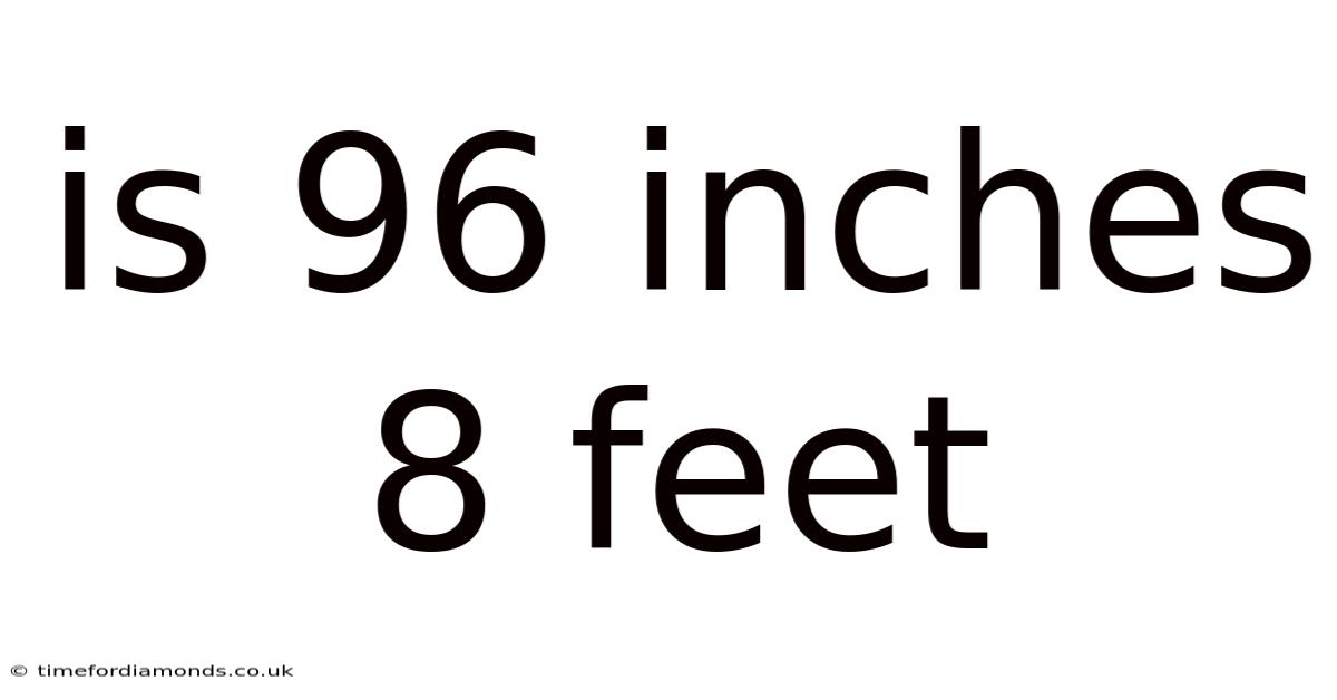 Is 96 Inches 8 Feet