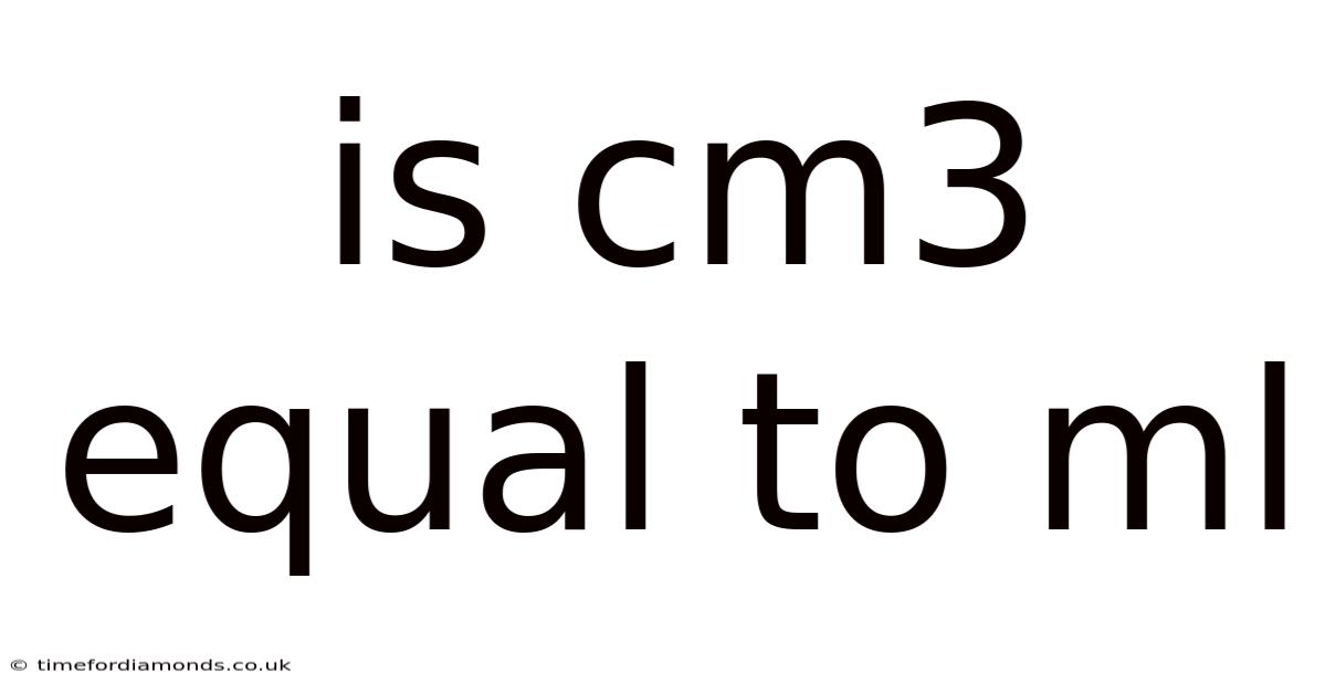 Is Cm3 Equal To Ml