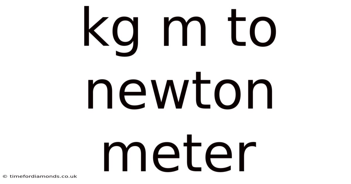 Kg M To Newton Meter