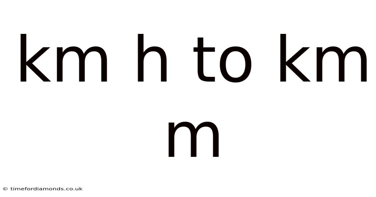 Km H To Km M