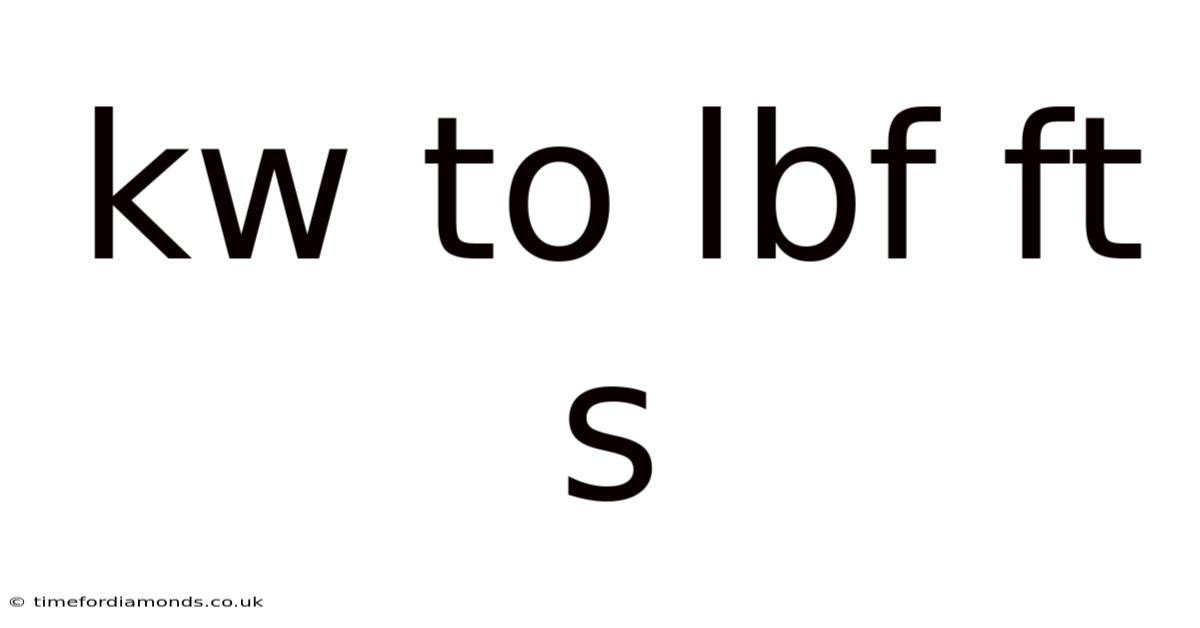 Kw To Lbf Ft S