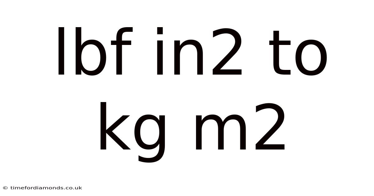 Lbf In2 To Kg M2