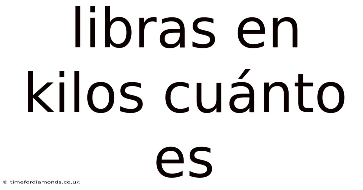 Libras En Kilos Cuánto Es