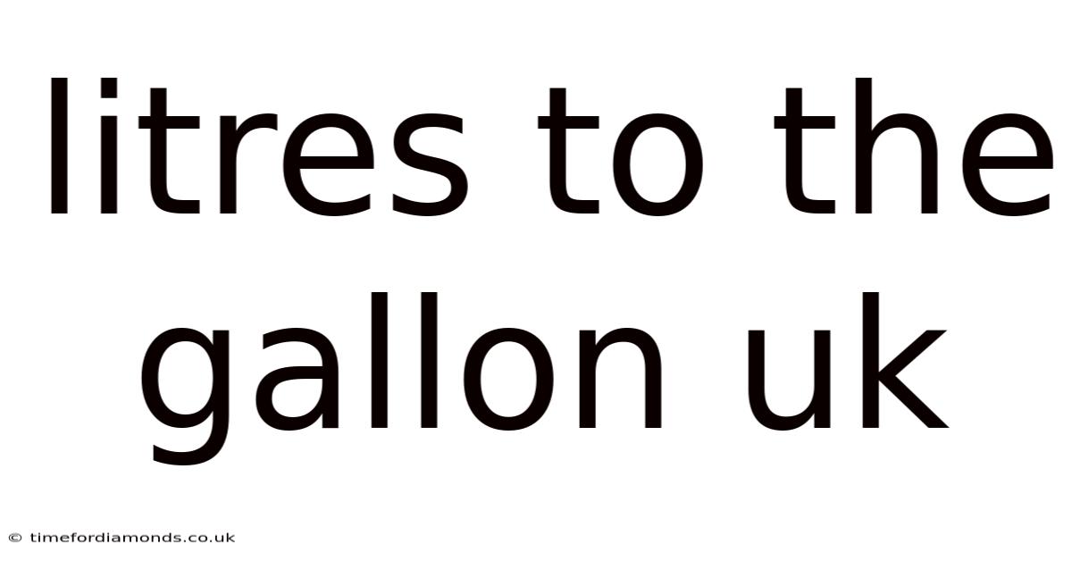 Litres To The Gallon Uk