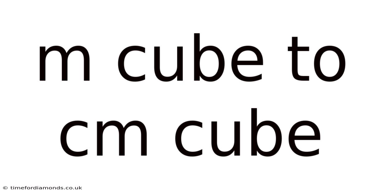 M Cube To Cm Cube