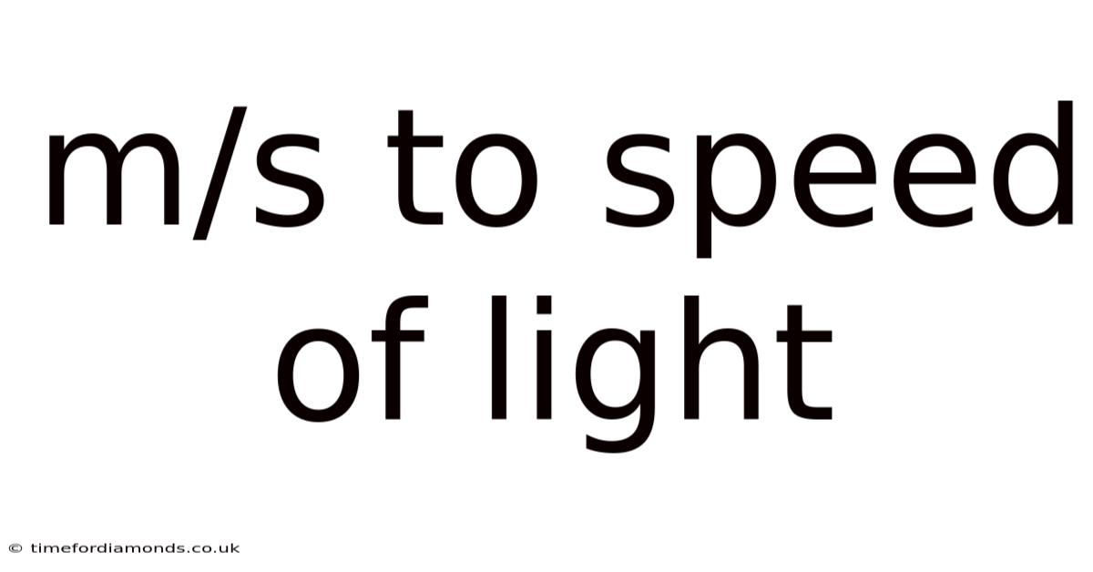 M/s To Speed Of Light