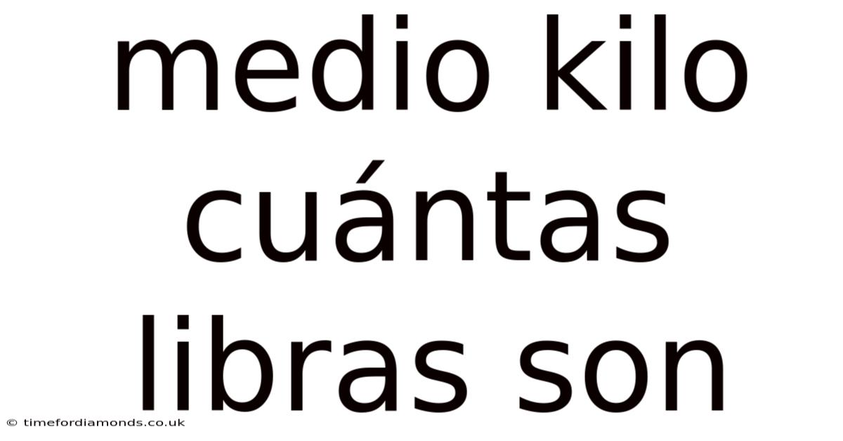 Medio Kilo Cuántas Libras Son