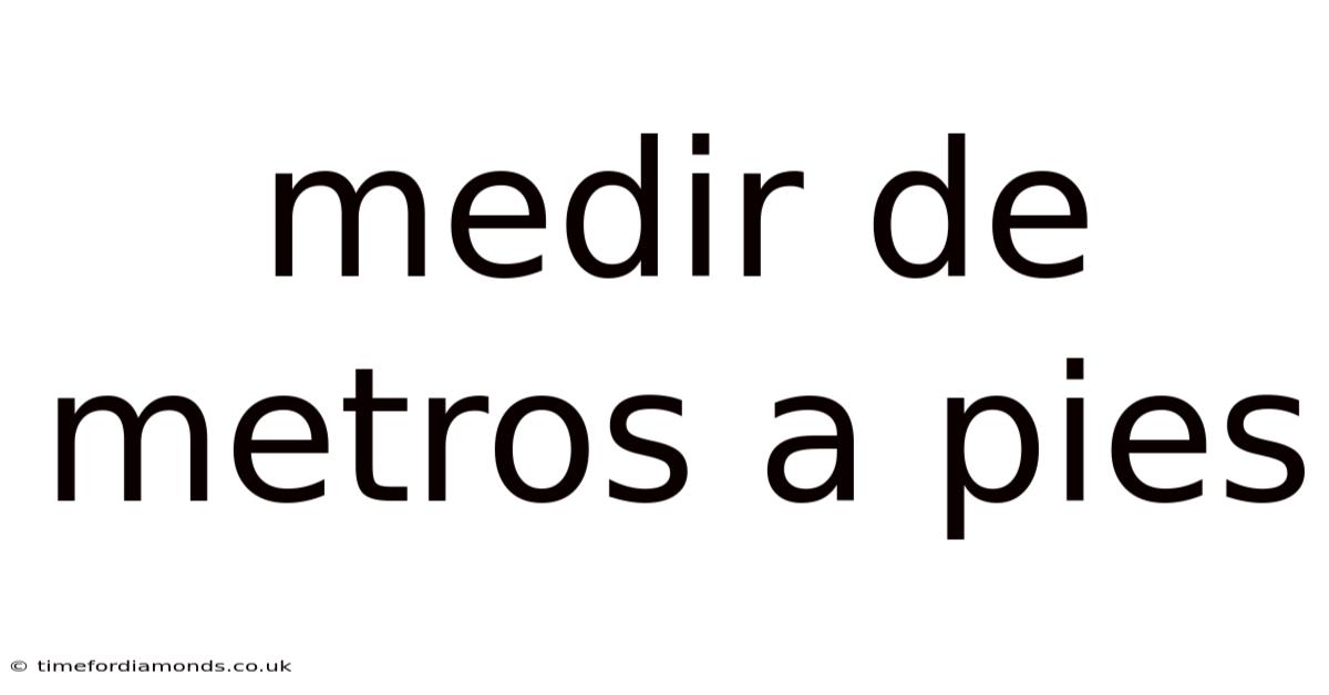Medir De Metros A Pies