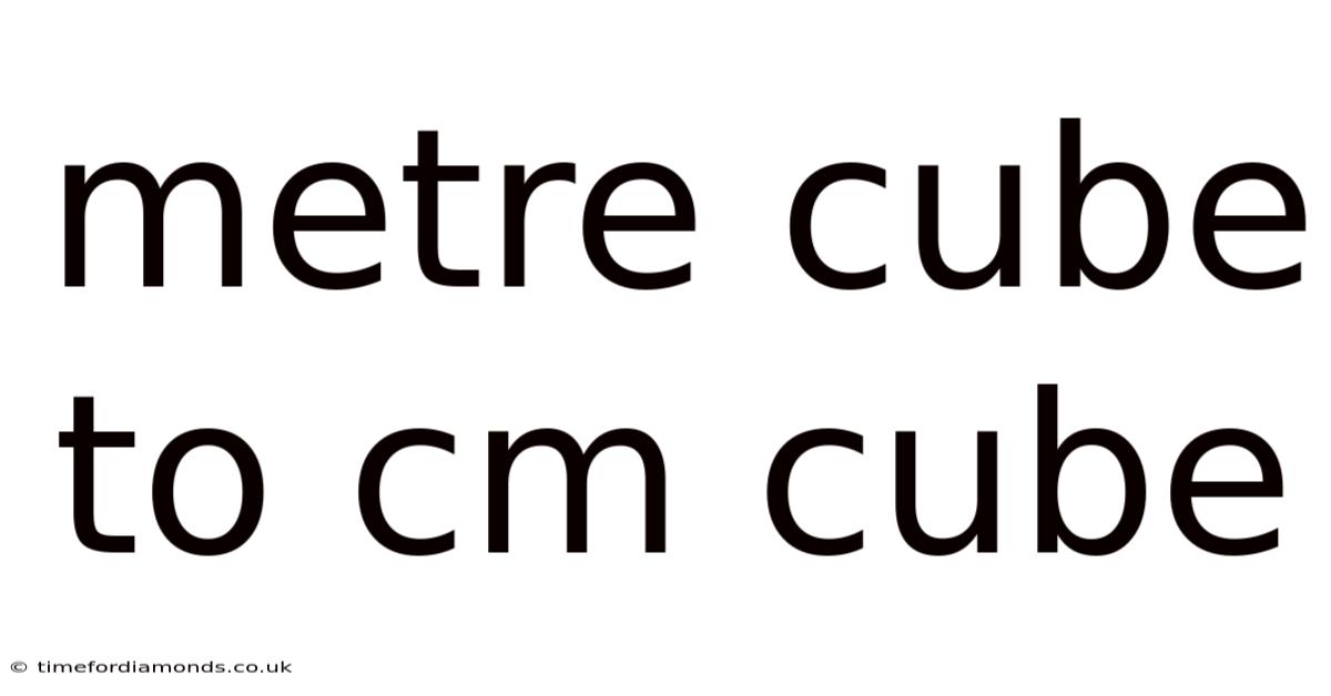 Metre Cube To Cm Cube
