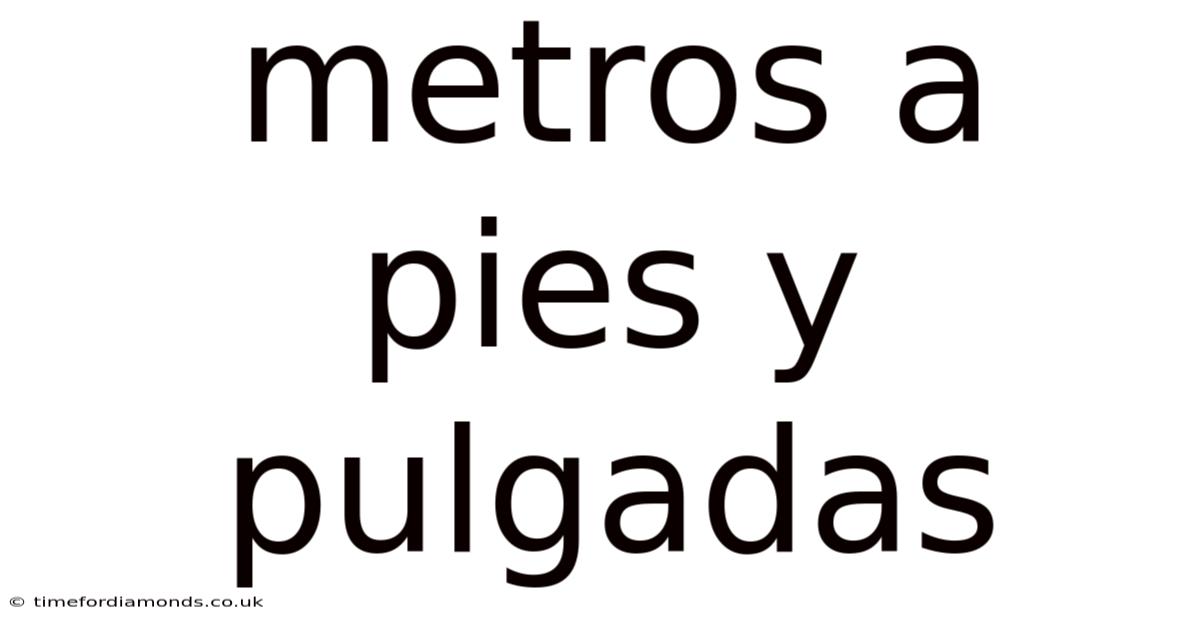 Metros A Pies Y Pulgadas