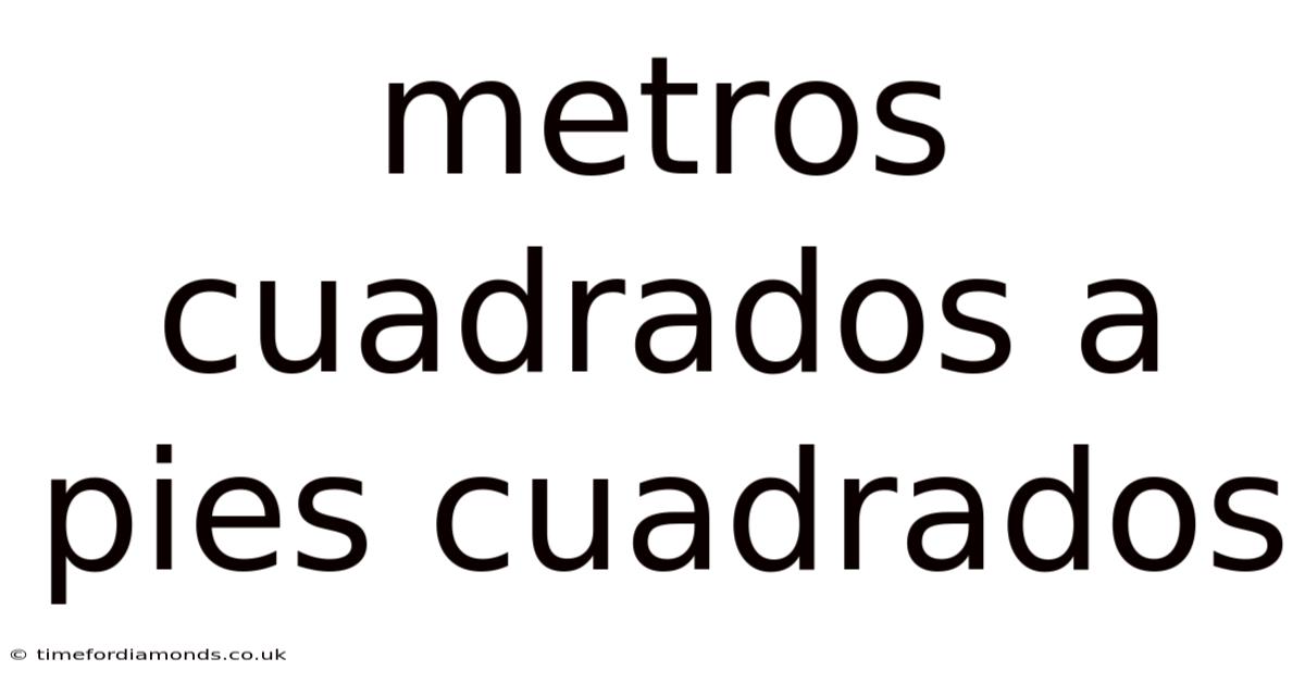 Metros Cuadrados A Pies Cuadrados