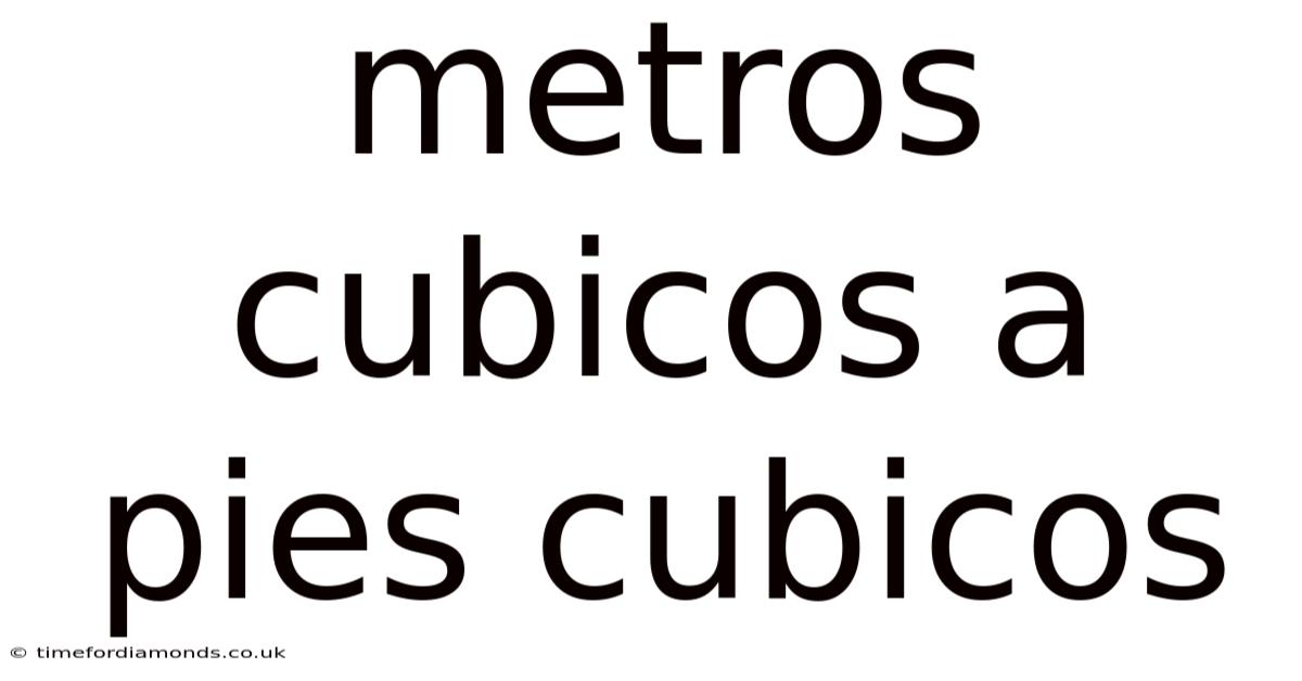Metros Cubicos A Pies Cubicos